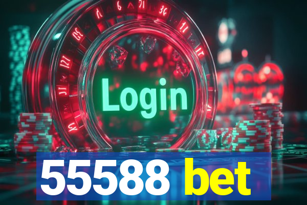 55588 bet